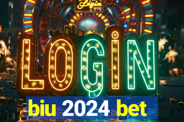 biu 2024 bet